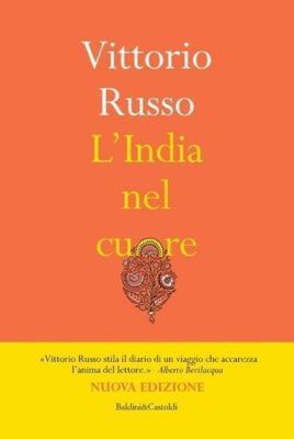 Vittorio Russo nel libro “India nel cuore” edito da Baldini&Castoldi